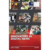 Innovators in Digital News (RISJ Challenges) Innovators in Digital News (RISJ Challenges) Kindle Paperback