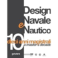 Design Navale e Nautico: dieci anni magistrali (Italian Edition)