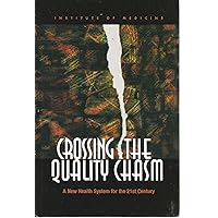 Crossing the Quality Chasm: A New Health System for the 21st Century Crossing the Quality Chasm: A New Health System for the 21st Century Hardcover Kindle Paperback