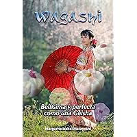 Wagashi: Bellesima y perfecta como una Geisha! (Spanish Edition) Wagashi: Bellesima y perfecta como una Geisha! (Spanish Edition) Kindle Paperback