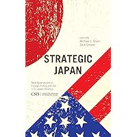 Strategic Japan: New Approaches to Foreign Policy and the U.S.-Japan Alliance (CSIS Reports) Strategic Japan: New Approaches to Foreign Policy and the U.S.-Japan Alliance (CSIS Reports) Kindle Hardcover Paperback