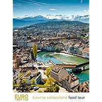 Euro Trotter | Lucerne Switzerland Food Tour