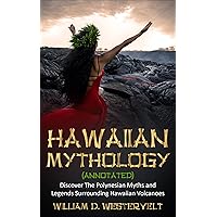 Hawaiian Mythology (annotated): Discover The Polynesian Myths and Legends Surrounding Hawaiian Volcanoes Hawaiian Mythology (annotated): Discover The Polynesian Myths and Legends Surrounding Hawaiian Volcanoes Kindle Audible Audiobook