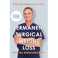 Permanent Surgical Weight Loss: With the DietaryRebuild® Permanent Surgical Weight Loss: With the DietaryRebuild® Kindle Paperback