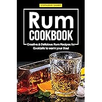 Rum Cookbook: Creative & Delicious Rum Recipes for Cocktails to warm your Soul Rum Cookbook: Creative & Delicious Rum Recipes for Cocktails to warm your Soul Kindle Paperback