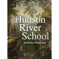 The Hudson River School: Artistic Pioneers