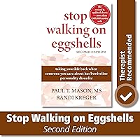 Stop Walking on Eggshells: Taking Your Life Back When Someone You Care About Has Borderline Personality Disorder Stop Walking on Eggshells: Taking Your Life Back When Someone You Care About Has Borderline Personality Disorder Paperback