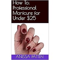 How To: Professional Manicure for Under $25