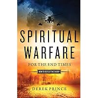 Spiritual Warfare for the End Times: How to Defeat the Enemy Spiritual Warfare for the End Times: How to Defeat the Enemy Paperback Kindle