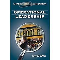 What Every Principal Should Know About Operational Leadership What Every Principal Should Know About Operational Leadership Kindle Paperback