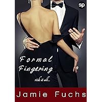 Formal Fingering: Risk it All... (Becoming Naughty In Public Book 1) Formal Fingering: Risk it All... (Becoming Naughty In Public Book 1) Kindle