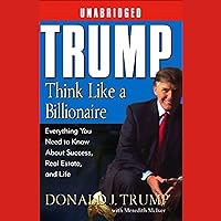 Trump: Think Like a Billionaire: What You Need to Know About Success, Real Estate, and Life Trump: Think Like a Billionaire: What You Need to Know About Success, Real Estate, and Life Mass Market Paperback Audible Audiobook Kindle Hardcover Audio CD