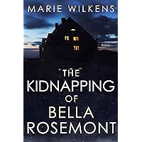 The Kidnapping of Bella Rosemont: A Small Town Riveting Kidnapping Mystery Thriller The Kidnapping of Bella Rosemont: A Small Town Riveting Kidnapping Mystery Thriller Kindle