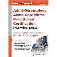 Adult-Gerontology Acute Care Nurse Practitioner Certification Practice Q&A: 700 Practice Questions Based on the Latest Exam Blueprint Adult-Gerontology Acute Care Nurse Practitioner Certification Practice Q&A: 700 Practice Questions Based on the Latest Exam Blueprint Paperback Kindle