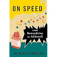 On Speed: From Benzedrine to Adderall On Speed: From Benzedrine to Adderall Paperback Kindle Hardcover
