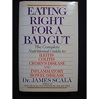 Eating Right for a Bad Gut: compl Nutritional GT Ileitis Colitis Crohn's Disease & Inflammatory Bowel Diseas Eating Right for a Bad Gut: compl Nutritional GT Ileitis Colitis Crohn's Disease & Inflammatory Bowel Diseas Hardcover Paperback Mass Market Paperback