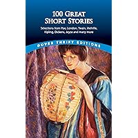 100 Great Short Stories: Selections from Poe, London, Twain, Melville, Kipling, Dickens, Joyce and many more (Dover Thrift Editions: Short Stories)