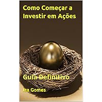 Como Começar a Investir em Ações: Guia Definitivo (Portuguese Edition)