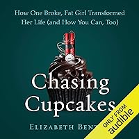 Chasing Cupcakes: How One Broke, Fat Girl Transformed Her Life (and How You Can, Too) Chasing Cupcakes: How One Broke, Fat Girl Transformed Her Life (and How You Can, Too) Audible Audiobook Paperback Kindle Hardcover