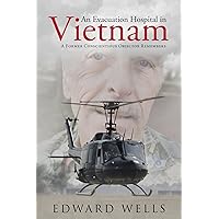 An Evacuation Hospital in Vietnam: A Former Conscientious Objector Remembers An Evacuation Hospital in Vietnam: A Former Conscientious Objector Remembers Kindle Hardcover Paperback