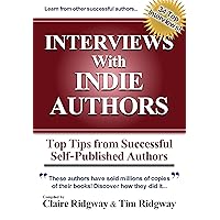 Interviews with Indie Authors: Top Tips from Successful Self-Published Authors Interviews with Indie Authors: Top Tips from Successful Self-Published Authors Kindle Paperback