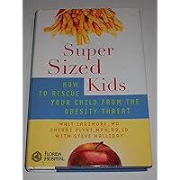 SuperSized Kids: How to Rescue Your Child from the Obesity Threat SuperSized Kids: How to Rescue Your Child from the Obesity Threat Hardcover Paperback
