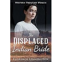 The Displaced Indian Bride (Western Frontier Women) The Displaced Indian Bride (Western Frontier Women) Kindle