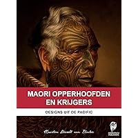 Maori Opperhoofden en Krijgers: Designs uit de Pacific (Dutch Edition) Maori Opperhoofden en Krijgers: Designs uit de Pacific (Dutch Edition) Kindle
