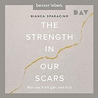 The Strength In Our Scars - Was uns Kraft gibt und heilt The Strength In Our Scars - Was uns Kraft gibt und heilt Hardcover Kindle Audible Audiobook