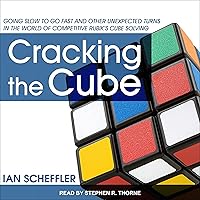 Cracking the Cube: Going Slow to Go Fast and Other Unexpected Turns in the World of Competitive Rubiks Cube Solving Cracking the Cube: Going Slow to Go Fast and Other Unexpected Turns in the World of Competitive Rubiks Cube Solving Paperback Audible Audiobook Kindle Hardcover Audio CD