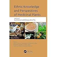 Ethnic Knowledge and Perspectives of Medicinal Plants: Volume 2: Nutritional and Dietary Benefits Ethnic Knowledge and Perspectives of Medicinal Plants: Volume 2: Nutritional and Dietary Benefits Hardcover