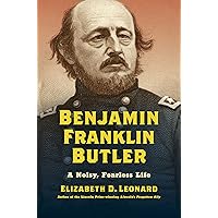 Benjamin Franklin Butler: A Noisy, Fearless Life (Civil War America) Benjamin Franklin Butler: A Noisy, Fearless Life (Civil War America) Hardcover Kindle Audible Audiobook Audio CD