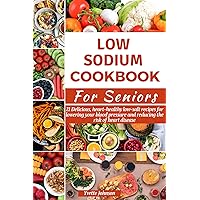 LOW SODIUM COOKBOOK FOR SENIORS: 21 Delicious, heart-healthy low-salt recipes for lowering your blood pressure and reducing the risk of heart disease (The Health Boost Cooking) LOW SODIUM COOKBOOK FOR SENIORS: 21 Delicious, heart-healthy low-salt recipes for lowering your blood pressure and reducing the risk of heart disease (The Health Boost Cooking) Kindle Paperback
