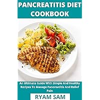 Pancreatitis Diet Cookbook : An Ultimate Guide With Simple And Healthy Recipes To Manage Pancreatitis And Relief Pain Pancreatitis Diet Cookbook : An Ultimate Guide With Simple And Healthy Recipes To Manage Pancreatitis And Relief Pain Kindle Paperback