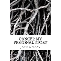 Cancer My Personal Story Cancer My Personal Story Kindle Paperback