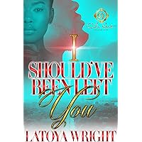 I Should've Been Left You: An African American Romance I Should've Been Left You: An African American Romance Kindle Paperback