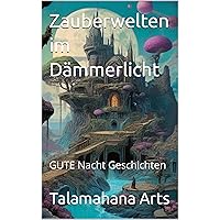 Zauberwelten im Dämmerlicht: GUTE Nacht Geschichten (German Edition) Zauberwelten im Dämmerlicht: GUTE Nacht Geschichten (German Edition) Kindle