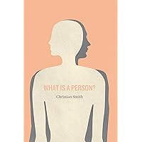 What Is a Person?: Rethinking Humanity, Social Life, and the Moral Good from the Person Up What Is a Person?: Rethinking Humanity, Social Life, and the Moral Good from the Person Up Kindle Paperback Hardcover
