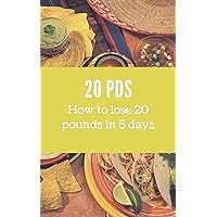 How to lose 20 pounds in 5 days How to lose 20 pounds in 5 days Kindle