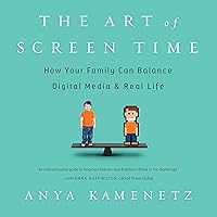 The Art of Screen Time: How Your Family Can Balance Digital Media and Real Life The Art of Screen Time: How Your Family Can Balance Digital Media and Real Life Audible Audiobook Paperback Kindle Hardcover