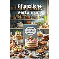 Pflanzliche Verführung: Köstliche vegane Backrezepte (German Edition) Pflanzliche Verführung: Köstliche vegane Backrezepte (German Edition) Kindle Hardcover Paperback