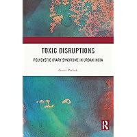 Toxic Disruptions: Polycystic Ovary Syndrome in Urban India Toxic Disruptions: Polycystic Ovary Syndrome in Urban India Kindle Hardcover