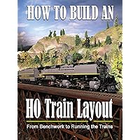 How to Build an HO Train Layout - From Benchwork to Running the Trains