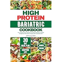 HIGH PROTEIN BARIATRIC COOKBOOK: The Complete Guide to Nutritious and Delicious Recipes For Weight Management After Bariatric Surgery, With 30 Day Meal Plan HIGH PROTEIN BARIATRIC COOKBOOK: The Complete Guide to Nutritious and Delicious Recipes For Weight Management After Bariatric Surgery, With 30 Day Meal Plan Kindle Paperback