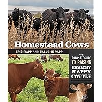 Homestead Cows: The Complete Guide to Raising Healthy, Happy Cattle Homestead Cows: The Complete Guide to Raising Healthy, Happy Cattle Paperback Kindle