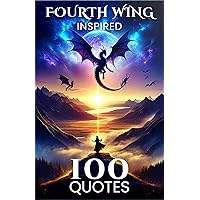 100 Fourth Wing Inspired Quotes Fantasy Dragons Inspirational and Motivational Sayings (100 things...) 100 Fourth Wing Inspired Quotes Fantasy Dragons Inspirational and Motivational Sayings (100 things...) Kindle