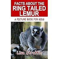 Facts About the Ring Tailed Lemur (A Picture Book For Kids 605) Facts About the Ring Tailed Lemur (A Picture Book For Kids 605) Paperback Kindle
