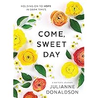 Come, Sweet Day: Holding on to Hope in Dark Times: A Writer's Journey Come, Sweet Day: Holding on to Hope in Dark Times: A Writer's Journey Hardcover Kindle