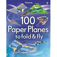 100 Paper Planes to Fold and Fly 100 Paper Planes to Fold and Fly Paperback