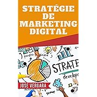 Stratégie de Marketing Digital : Comment Obtenir les Meilleurs Résultats dans Vos Campagnes Marketing (Série de Productivité t. 3) (French Edition)